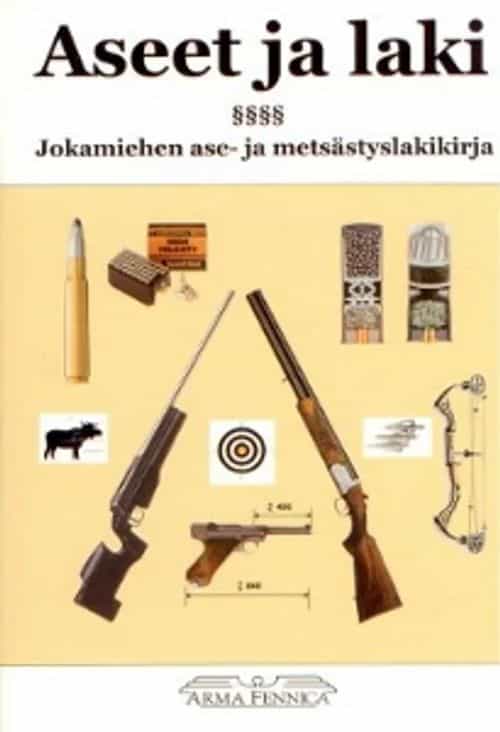 Aseet ja laki Jokamiehen ase- ja metsästyslakikirja