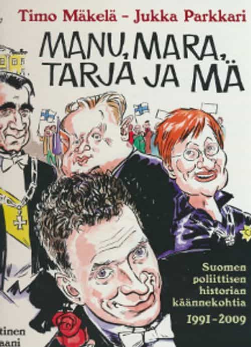 Manu, Mara, Tarja ja mä - Suomen poliittisen historian käännekohtia 1991-2009