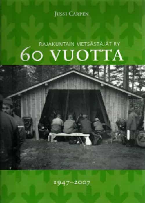 Rajakuntain Metsästäjät Ry 60 vuotta 1947-2007