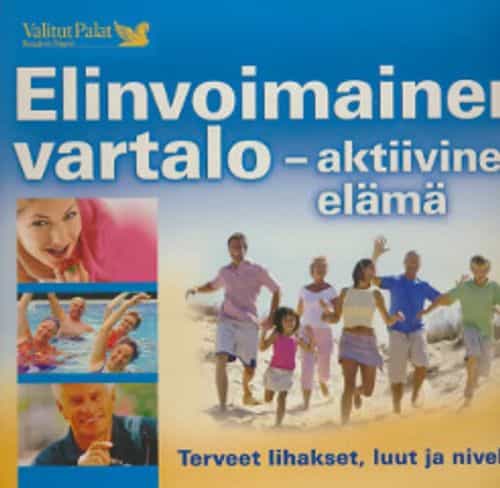 Elinvoimainen vartalo, Aktiivinen elämä - Terveet lihakset, luut ja nivelet