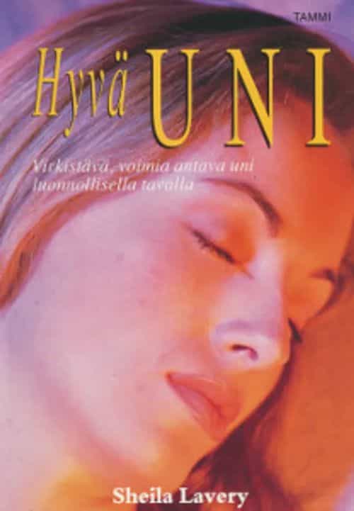 Hyvä uni - Virkistävä, voimia antava uni luonnollisella tavalla