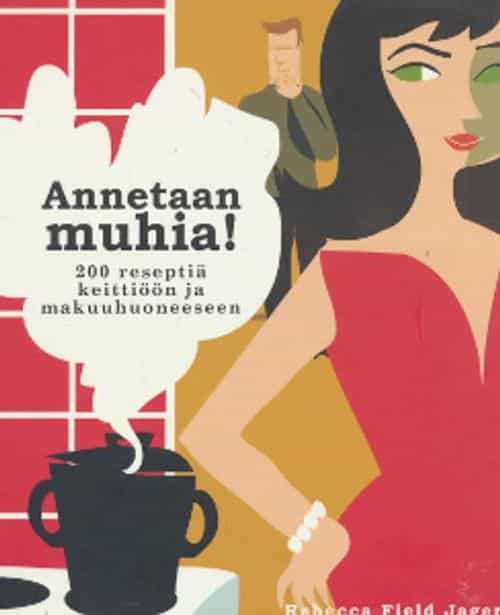 Annetaan muhia! 200 reseptiä keittiöön ja makuuhuoneeseen