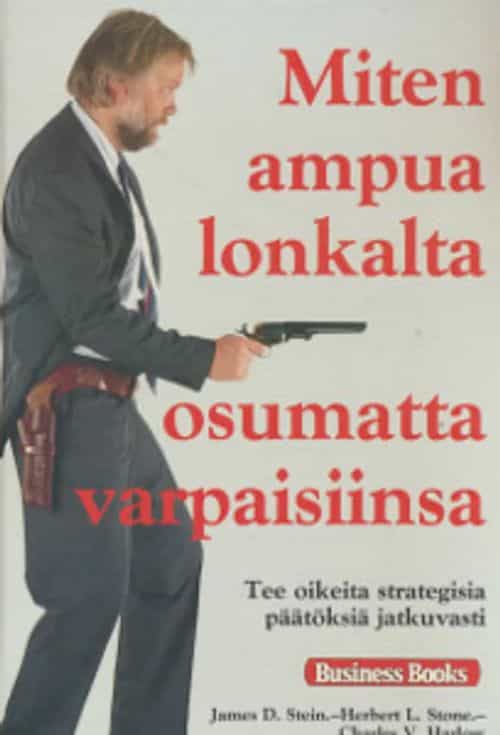 Miten ampua lonkalta osumatta varpaisiinsa - Tee oikeita strategisia päätöksiä jatkuvasti