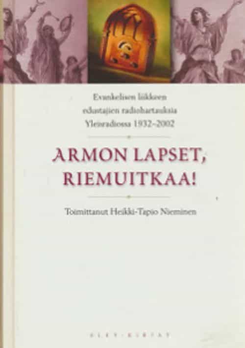 Armon lapset, riemuitkaa! Evankelisen liikkeen edustajien radiohartauksia Yleisradiossa 1932-2002
