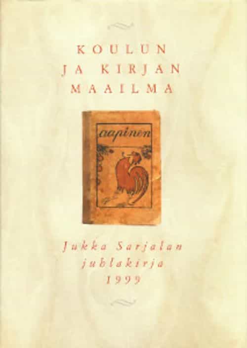 Koulun ja kirjan maailma Jukka Sarjalan juhlakirja 1999