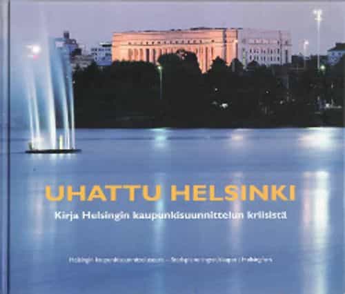 Uhattu Helsinki, Kirja Helsingin kaupunkisuunnittelun kriisistä