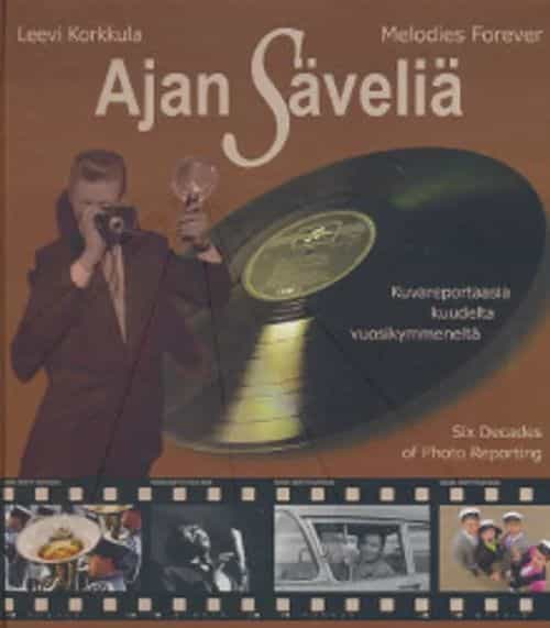 Ajan säveliä, Kuvareportaasi kuudelta vuosikymmeneltä - Melodies forever, Six decades of photo reporting