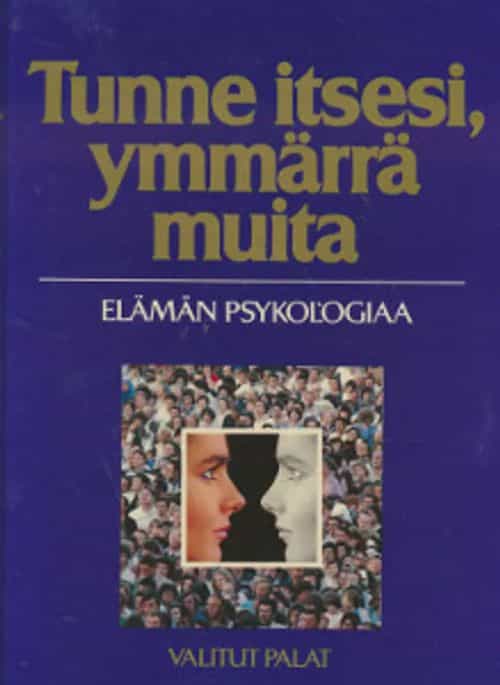 Tunne itsesi, ymmärrä muita - Elämän psykologiaa