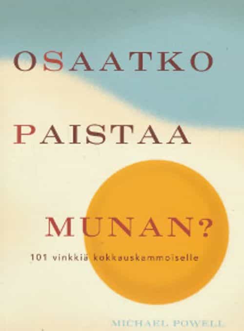 Osaatko paistaa munan? 101 vinkkiä kokkauskammoiselle