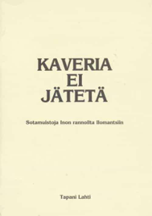 Kaveria ei jätetä Sotamuistoja Inon rannoilta Ilomantsiin