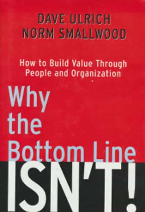 Why the bottom line isn't! How to build value through people and organization