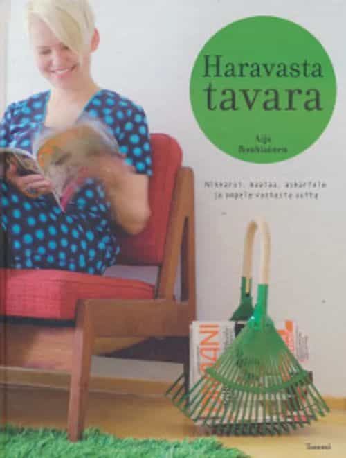 Haravasta tavara - Nikkaroi, maalaa, askartele ja ompele vanhasta uutta
