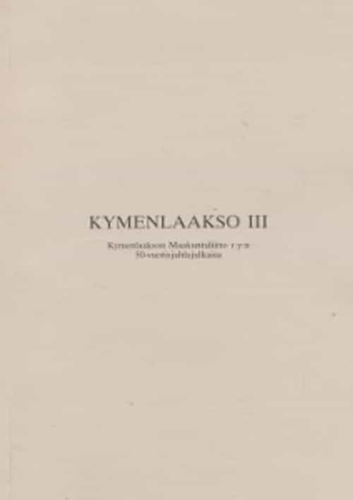 Kymenlaakso III Kymenlaakson Maakuntaliitto r.y:n 50-vuotisjuhlajulkaisu