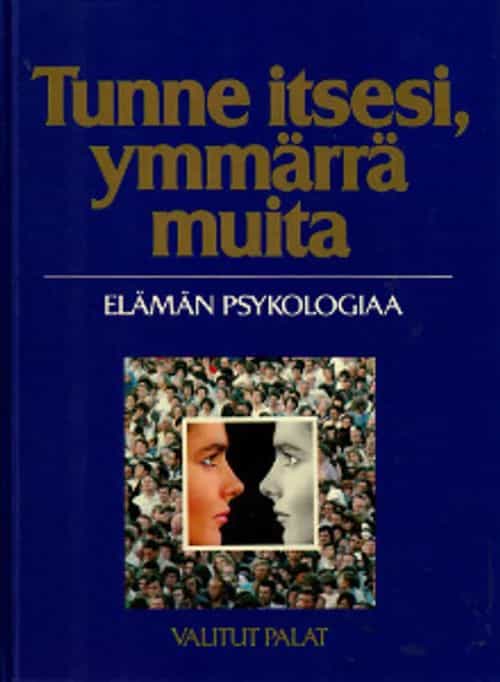 Tunne itsesi, ymmärrä muita : elämän psykologiaa