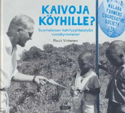 Kaivoja köyhille? Suomalaisen kehitysyhteistyön vuosikymmenet