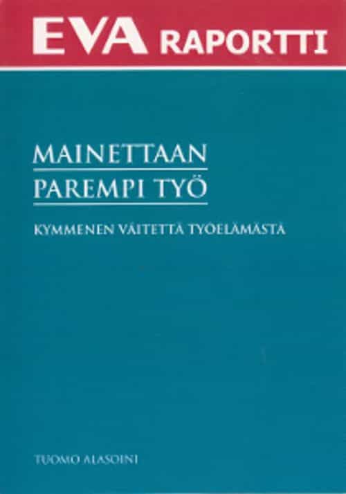 EVA raportti Mainettaan parempi työ Kymmenen väitettä työelämästä