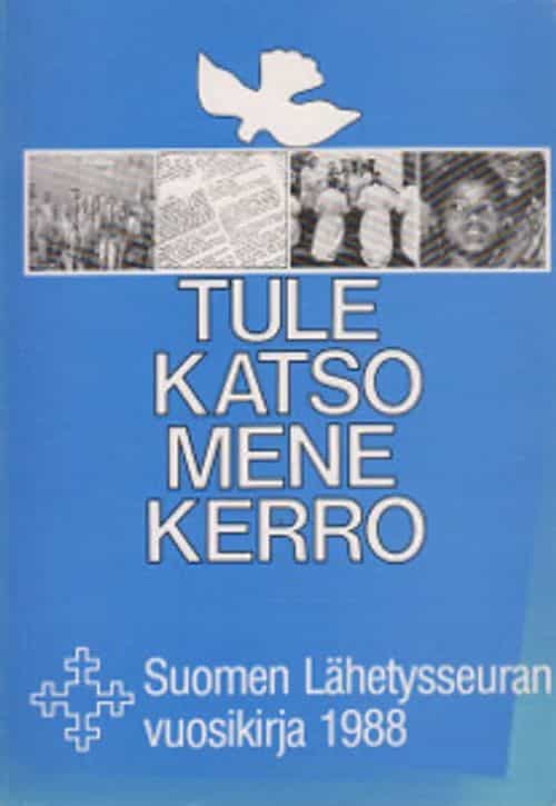 Tule katso mene kerro Suomen Lähetysseuran vuosikirja 1988