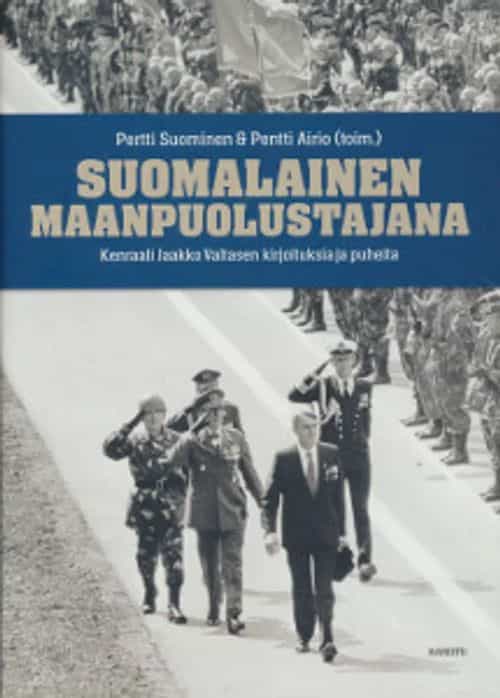 Suomalainen maanpuolustajana - Kenraali Jarkko Valtasen kirjoituksia ja puheita