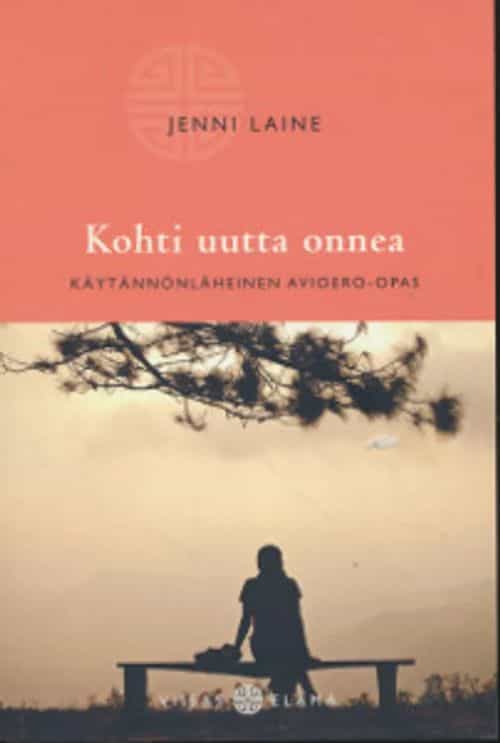 Kohti uutta onnea Käytännönläheinen avioero-opas