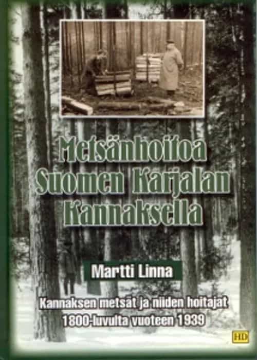 Metsänhoitoa Suomen Karjalan Kannaksella Kannaksen metsät ja niiden hoitajat 1800-luvulta vuoteen 1939