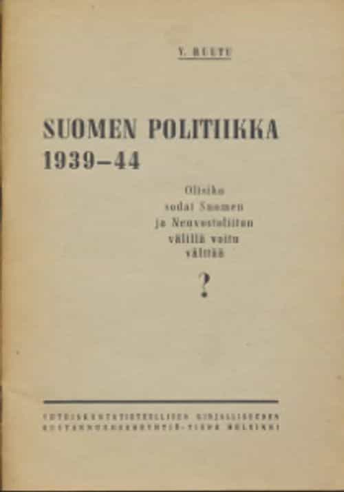 Suomen politiikka 1939-44 Olisiko sodat Suomen ja Neuvostoliiton välillä voitu välttää?