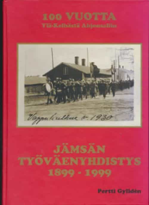Jämsän työväenyhdistys 1899-1999 100 vuotta Ylä-Kelhästä Ahjonsaliin