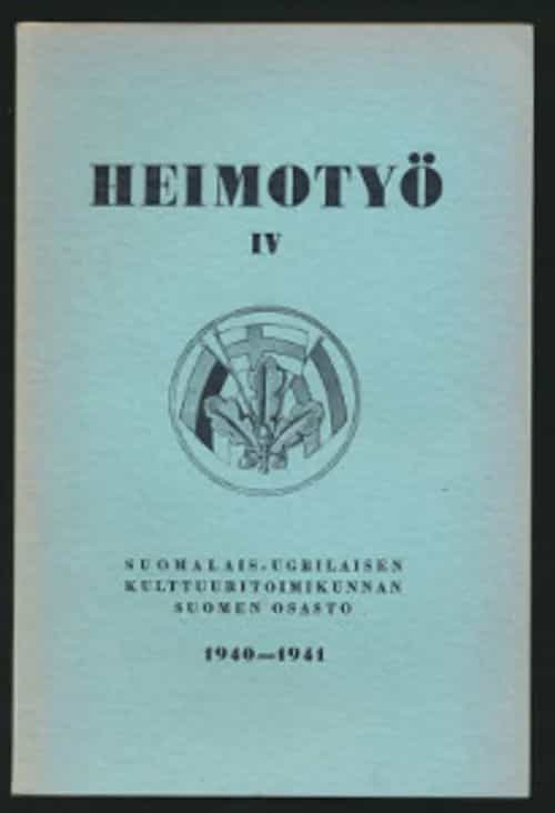 Heimotyö IV Suomalais-ugrilaisen kulttuuritoimikunnan Suomen osaston vuosikirja 1940-1941