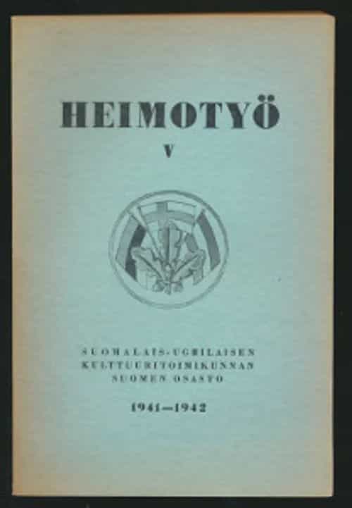 Heimotyö V Suomalais-ugrilaisen kulttuuritoimikunnan Suomen osaston vuosikirja 1941-1942