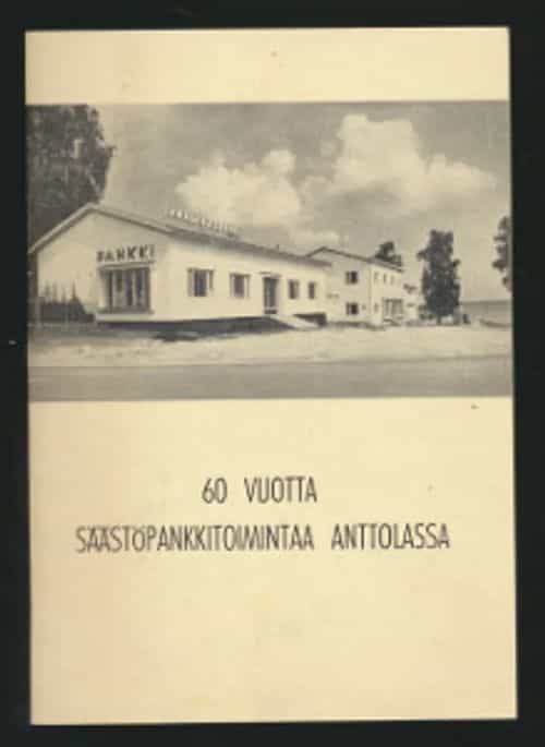 60 vuotta säästöpankkitoimintaa Anttolassa
