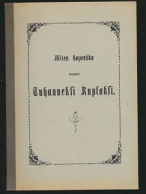 Miten kopeekka kasvoi tuhanneksi ruplaksi - Ensimmäisen suomenkielisen, 1859 ilmestyneen painoksen lyhennetty uusinta (numeroitu133/600))
