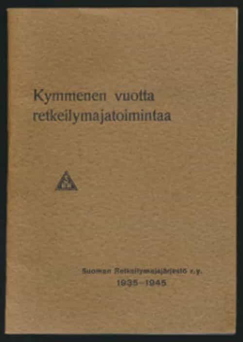 Kymmenen vuotta retkeilymajatoimintaa 1935 - 1945