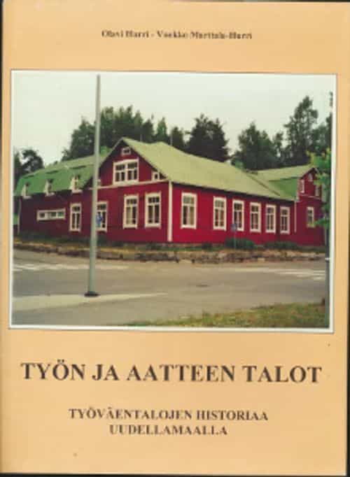 Työn ja aatteen talot Työväentalojen historiaa Uudellamaalla