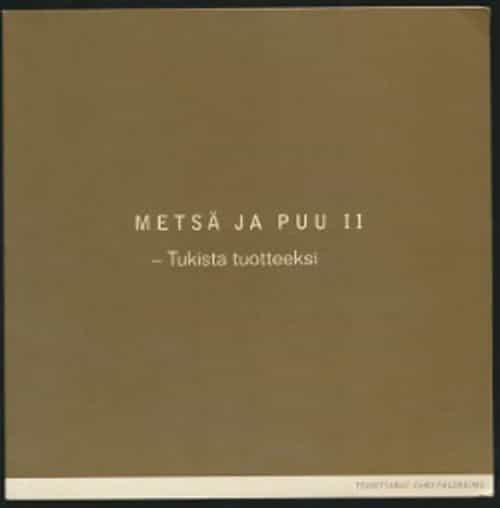 Metsä ja puu II - Tukista tuotteeksi