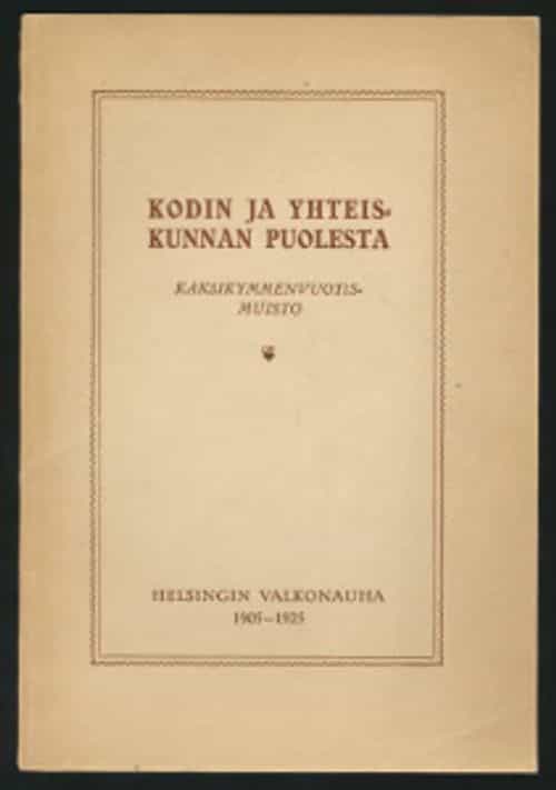 Kodin ja yhteiskunnan puolesta Kaksikymmenvuotismuisto Helsingin valkonauha 1905-1925