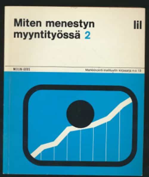 Miten menestyn myyntityössä 2 Markkinointi-instituutin kirjasto n:o 13