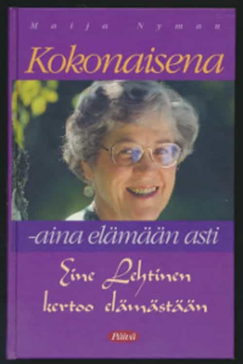 Kokonaisena aina elämään asti Eine Lehtinen kertoo elämästään