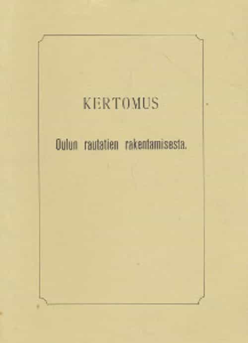 Kertomus Oulun rautatien rakentamisesta