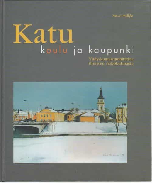 Katu koulu ja kaupunki - Yhdyskuntasuunnittelua ihmisen näkökulmasta