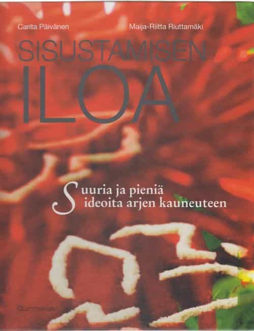 Sisustamisen iloa - Suuria ja pieniä ideoita arjen kauneuteen
