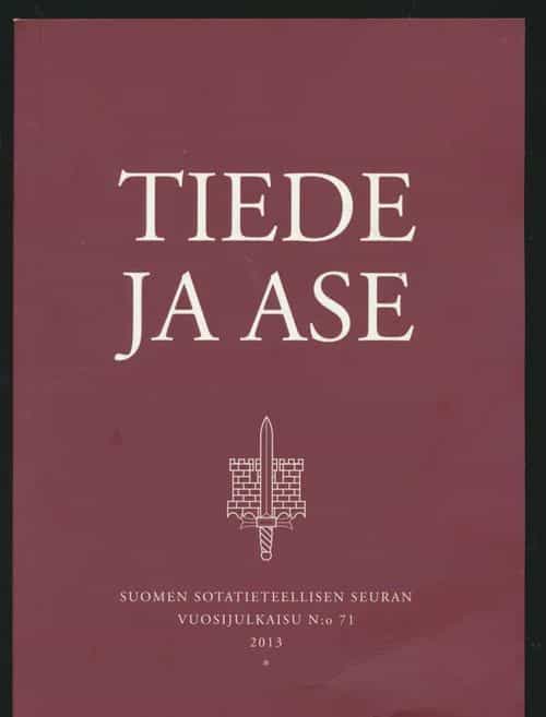 Tiede ja ase, Suomen Sotatieteellisen Seuran vuosijulkaisu N:o 71 2013
