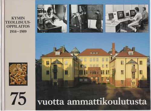 Kymin teollisuusoppilaitos 1914-1989 75 vuotta ammattikoulutusta