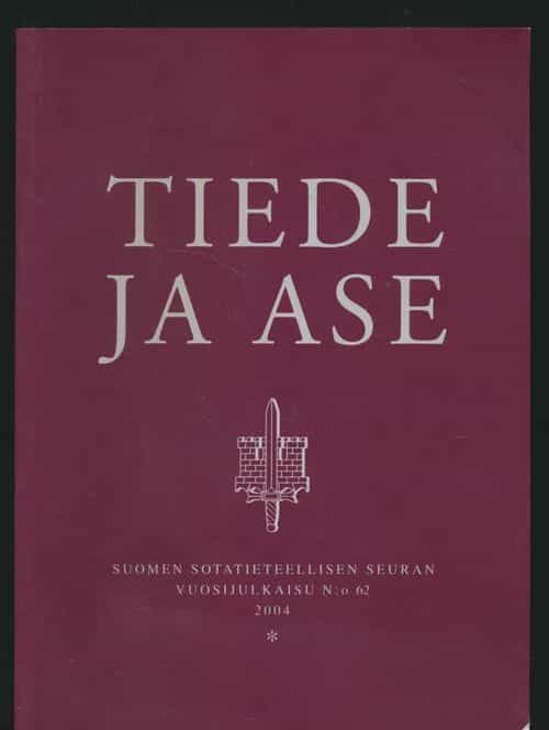 Tiede ja ase, Suomen Sotatieteellisen seuran vuosijulkaisu N:o 62 2004