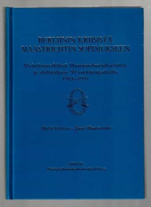 Berliinin kriisistä Maastrichtin sopimukseen Muistiinmerkittyä Maanpuolustuskirssien- ja yhdistyksen 30-vuotistaipaleelta 1961-1991