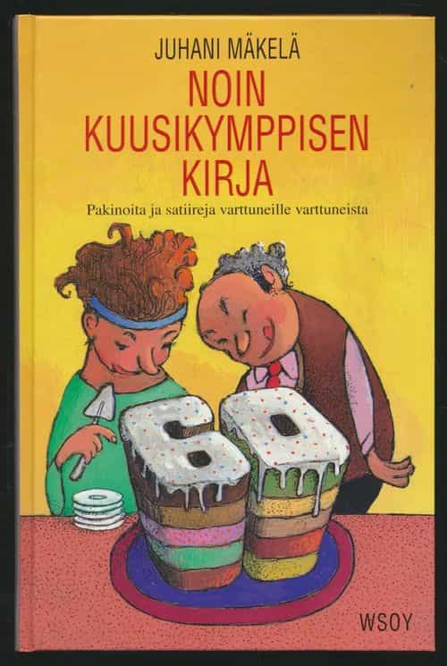 Noin kuusikymppisen kirja - pakinoita ja satiireja varttuneille varttuneista