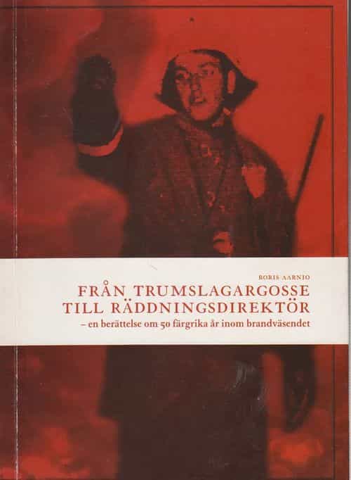 Från trumslagargosse till räddningsdirektör - en berättelse om 50 färgrika år inom brandväsendet
