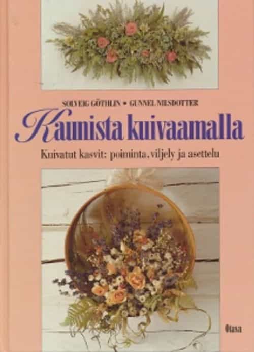 Kaunista kuivaamalla Kuivatut kasvit: poiminta, viljely ja asettelu