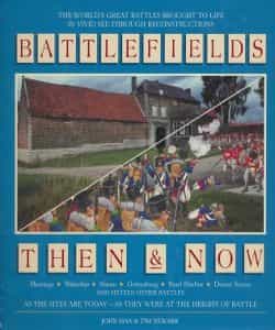 The world´s great battles brought to life in vivid seethrough reconstructions BattlefieldsThen & Now