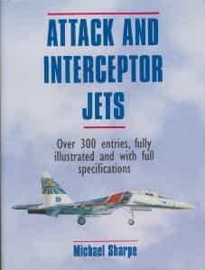Attack and interceptor jets Over 300 entries, fully illustrated and with full specifications