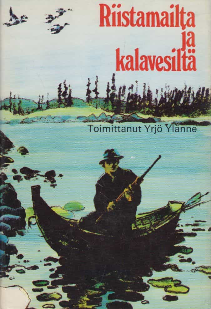 Riistamailta ja kalavesiltä - Metsästys ja Kalastus -lehden erätarinoita 50 vuoden ajalta