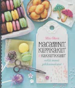 Macaronit, kuppikakut & kakkutikkarit sekä muut pikkumakeat